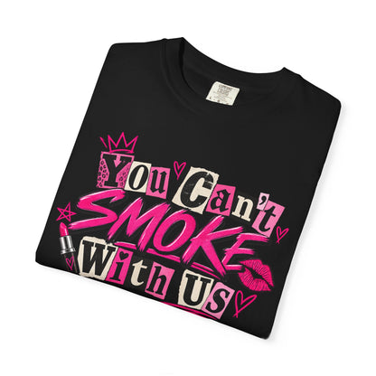 You Can't Smoke With Us T-Shirt